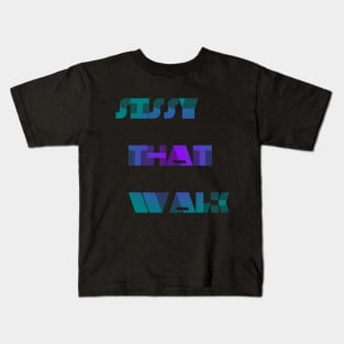 Sissy That Walk Kids T-Shirt